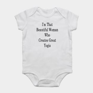 I'm That Beautiful Woman Who Creates Great Yogis Baby Bodysuit